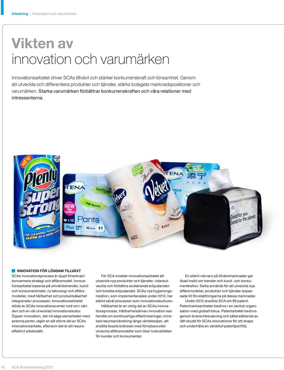 Innovation för lönsam tillväxt SCAs innovationsprocess är djupt förankrad i koncernens strategi och affärsmodell.