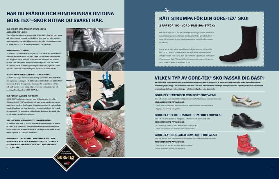 Kom ihåg: Om produkten inte är märkt GORE-TEX är det ingen GORE-TEX produkt. Andas GORE-TEX skor? Ja, absolut och det är en viktig detalj.