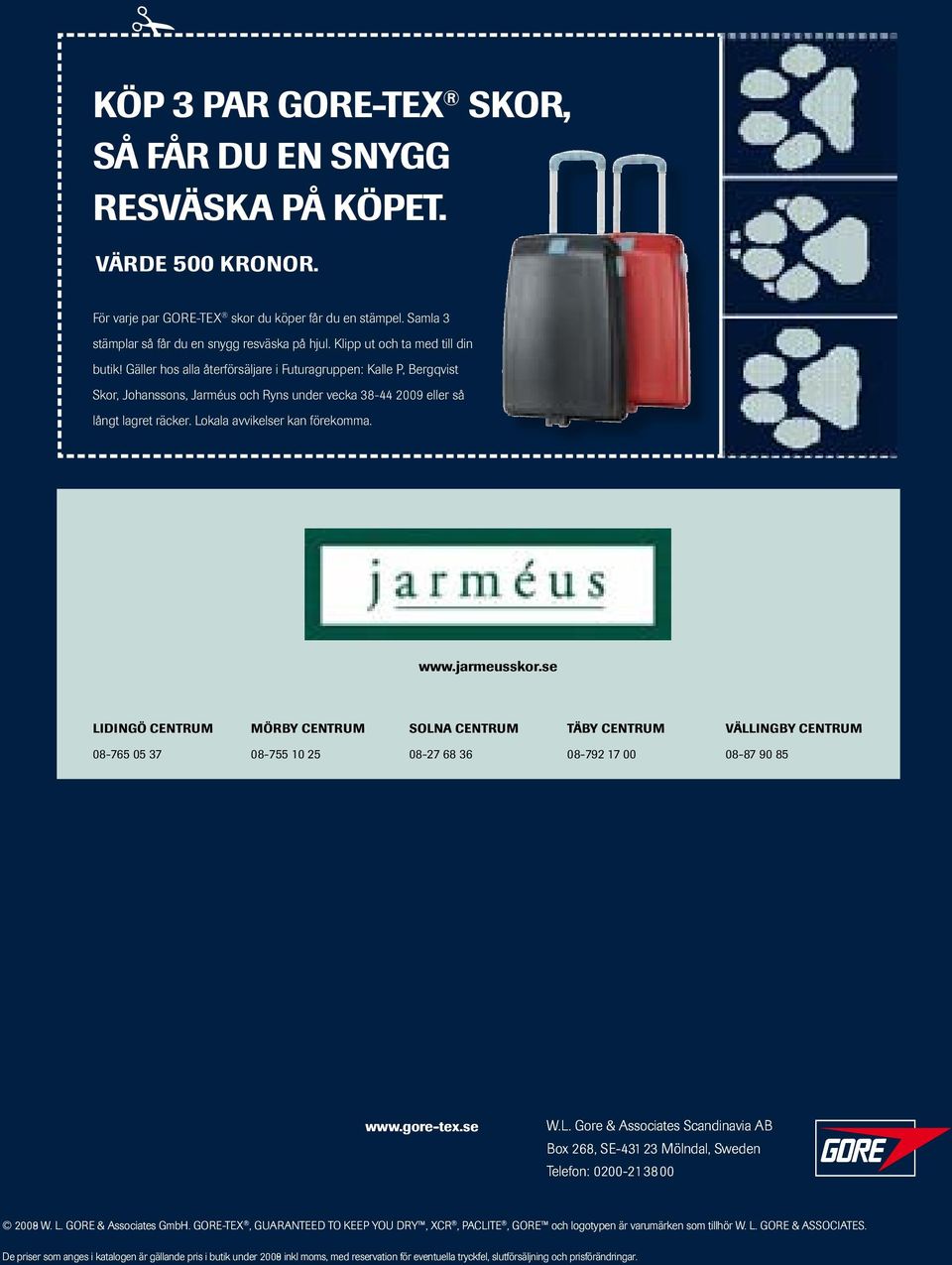 Lokala avvikelser kan förekomma. www.jarmeusskor.se Lidingö Centrum Mörby www.bergqvistskor.