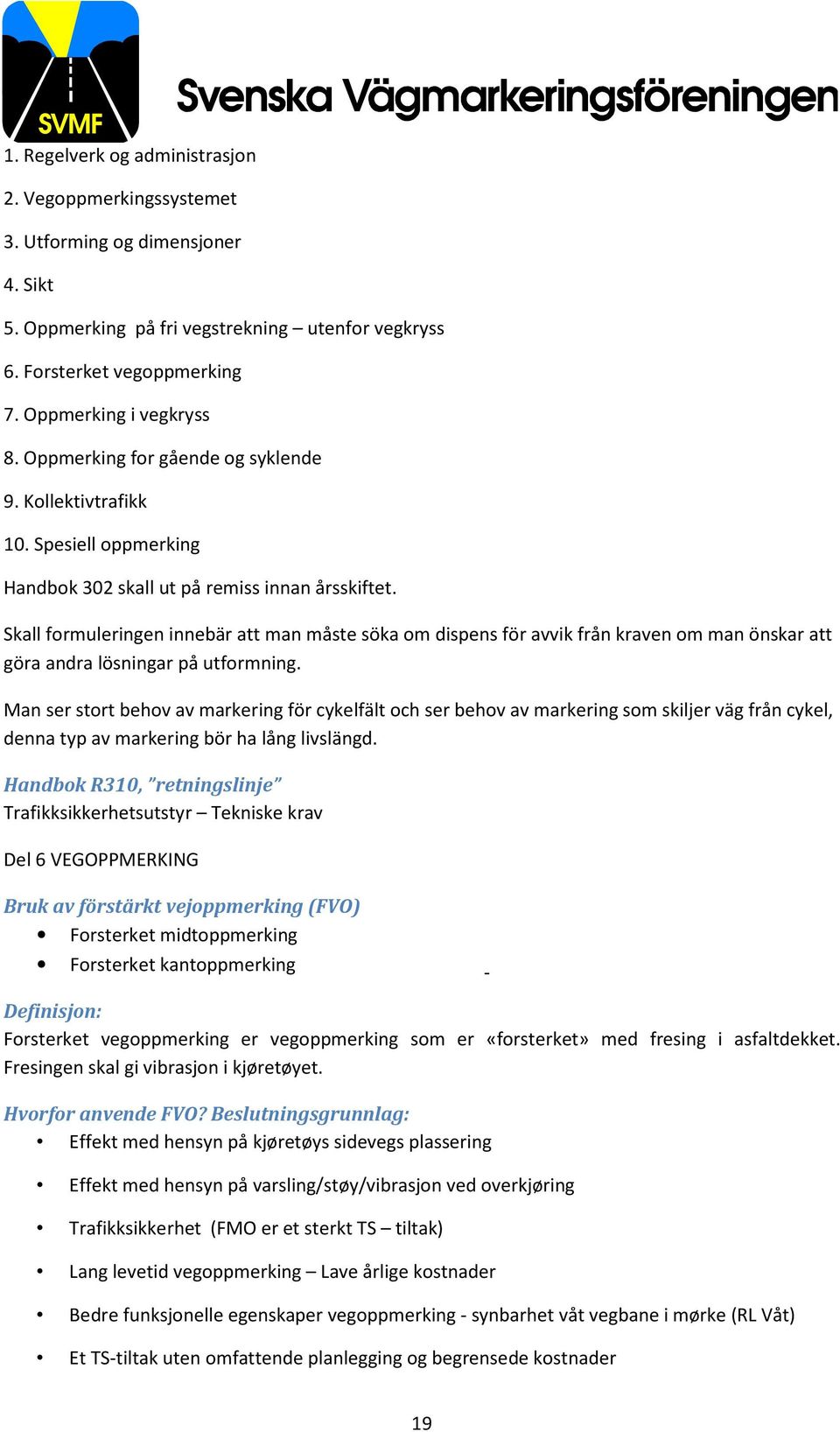 Skall formuleringen innebär att man måste söka om dispens för avvik från kraven om man önskar att göra andra lösningar på utformning.