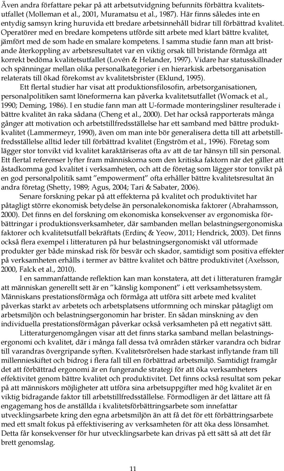 Operatörer med en bredare kompetens utförde sitt arbete med klart bättre kvalitet, jämfört med de som hade en smalare kompetens.