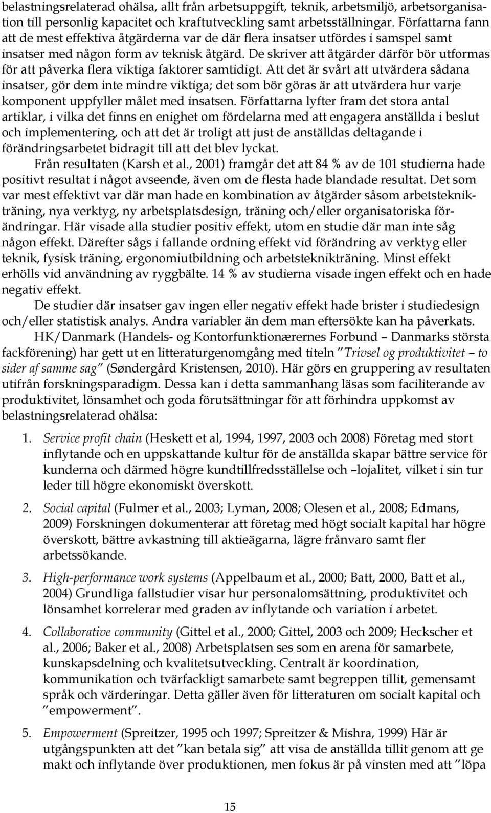 De skriver att åtgärder därför bör utformas för att påverka flera viktiga faktorer samtidigt.