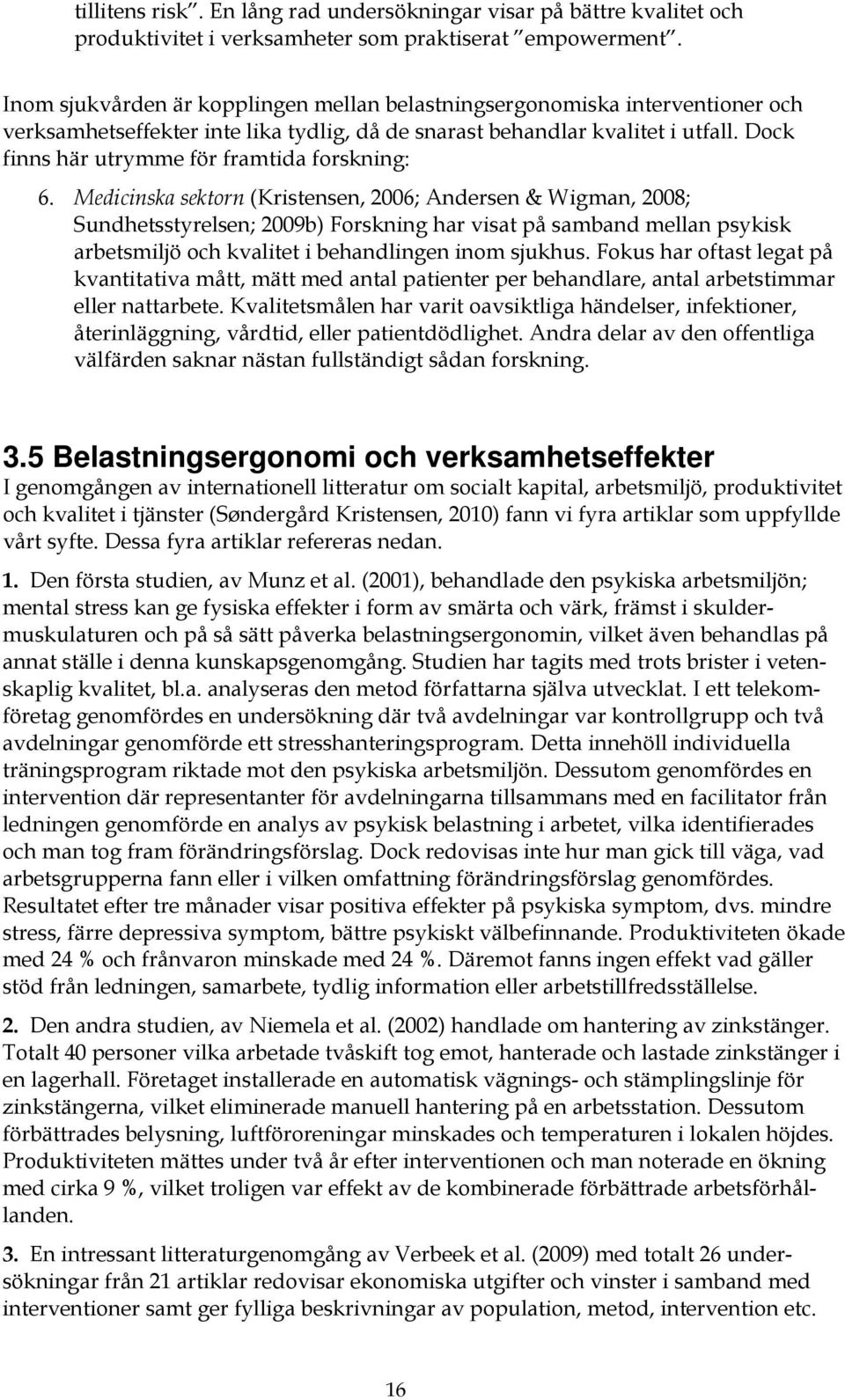 Dock finns här utrymme för framtida forskning: 6.