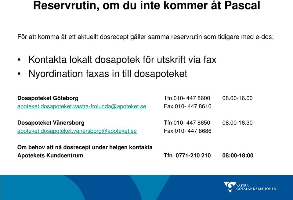 00 apoteket.dosapoteket.vastra-frolunda@apoteket.se Fax 010-447 8610 Dosapoteket Vänersborg Tfn 010-447 8650 08.00-16.30 apoteket.