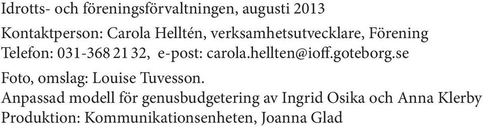hellten@ioff.goteborg.se Foto, omslag: Louise Tuvesson.