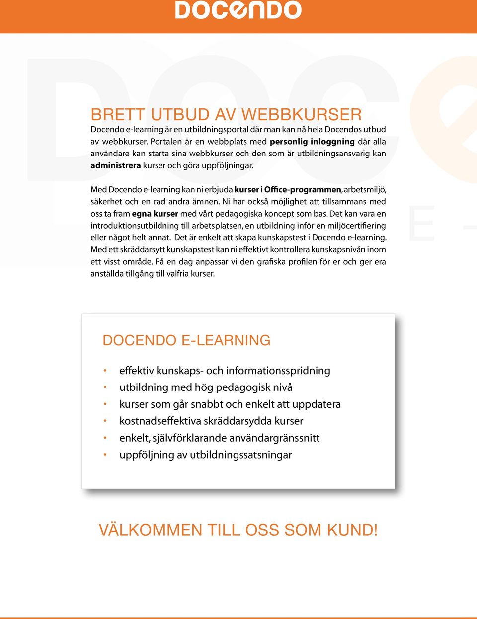 Med Docendo e-learning kan ni erbjuda kurser i Office-programmen, arbetsmiljö, säkerhet och en rad andra ämnen.