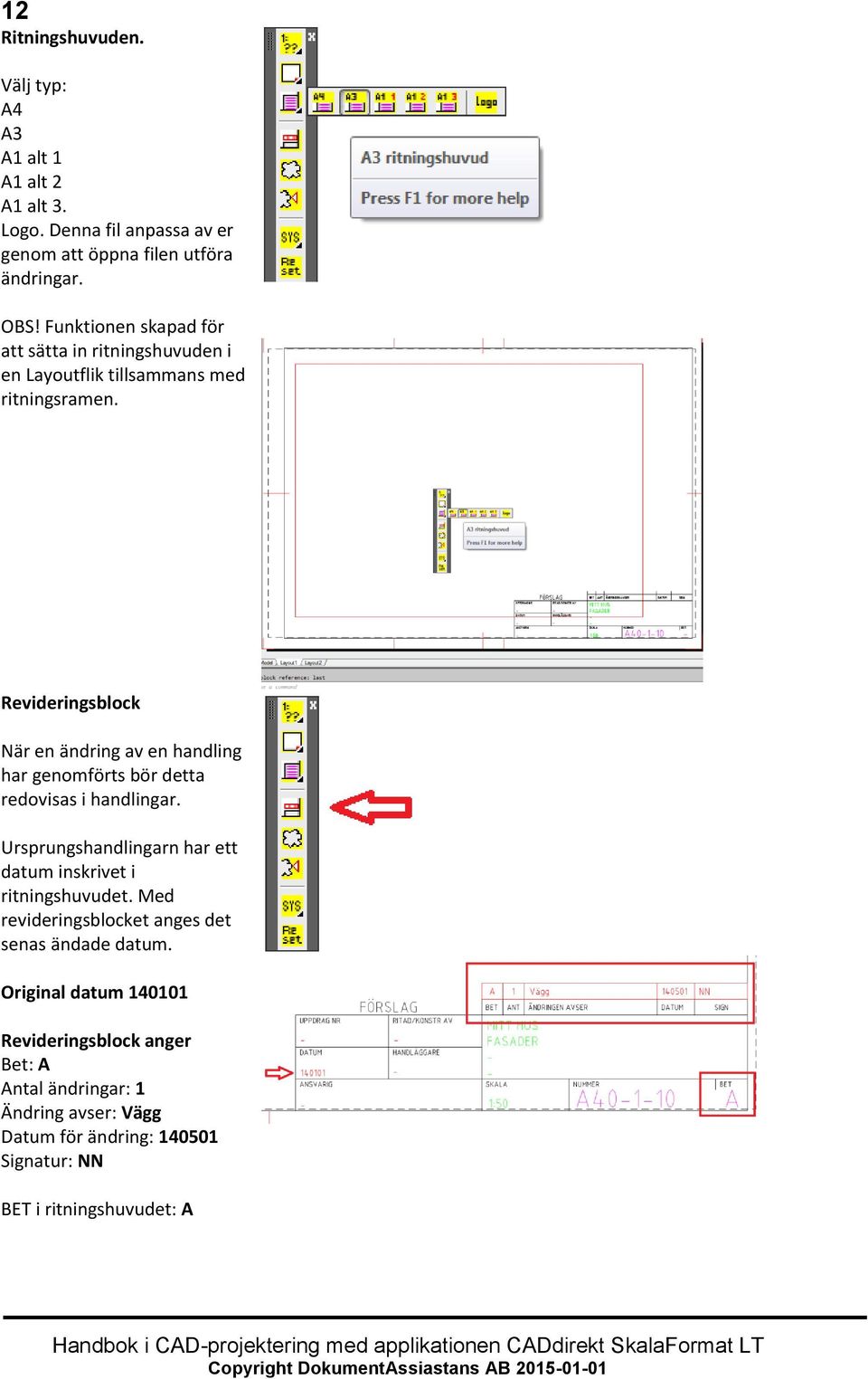 Revideringsblock När en ändring av en handling har genomförts bör detta redovisas i handlingar.