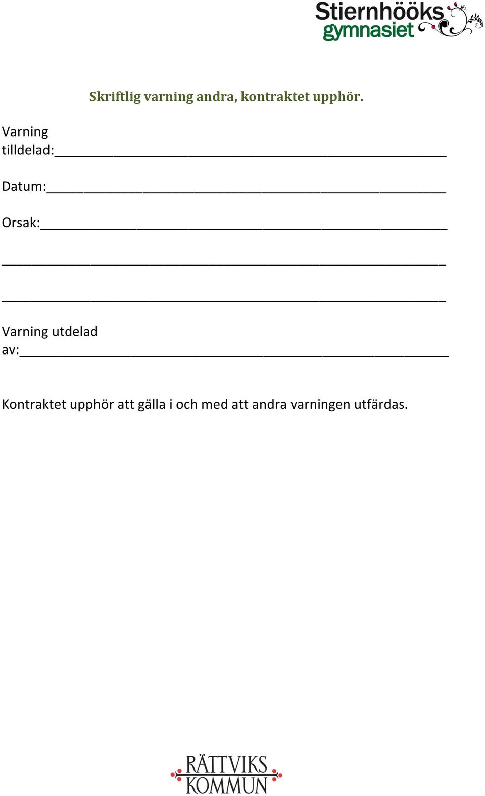 Varning tilldelad: Datum: Orsak: Varning