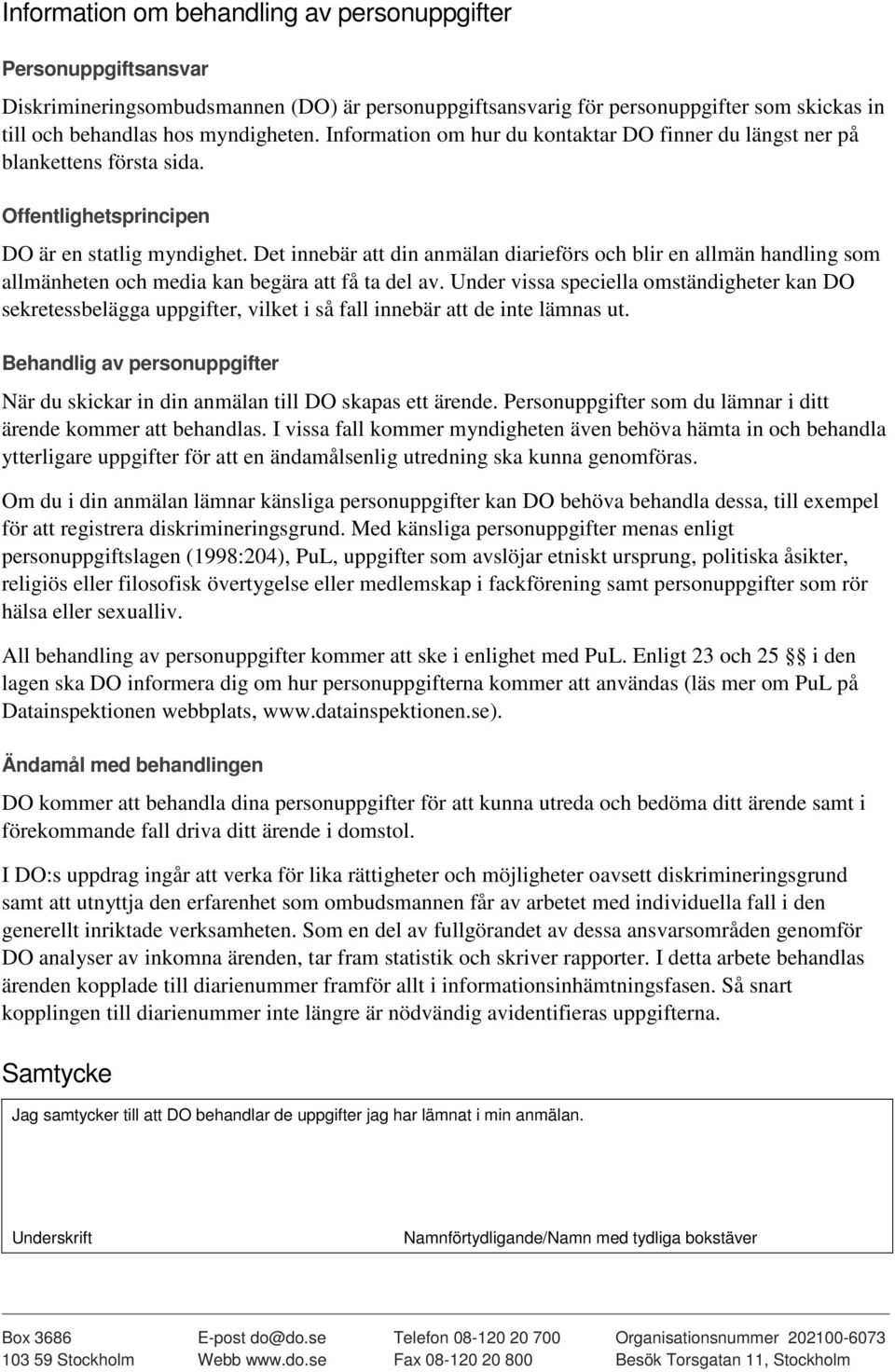 Det innebär att din anmälan diarieförs och blir en allmän handling som allmänheten och media kan begära att få ta del av.