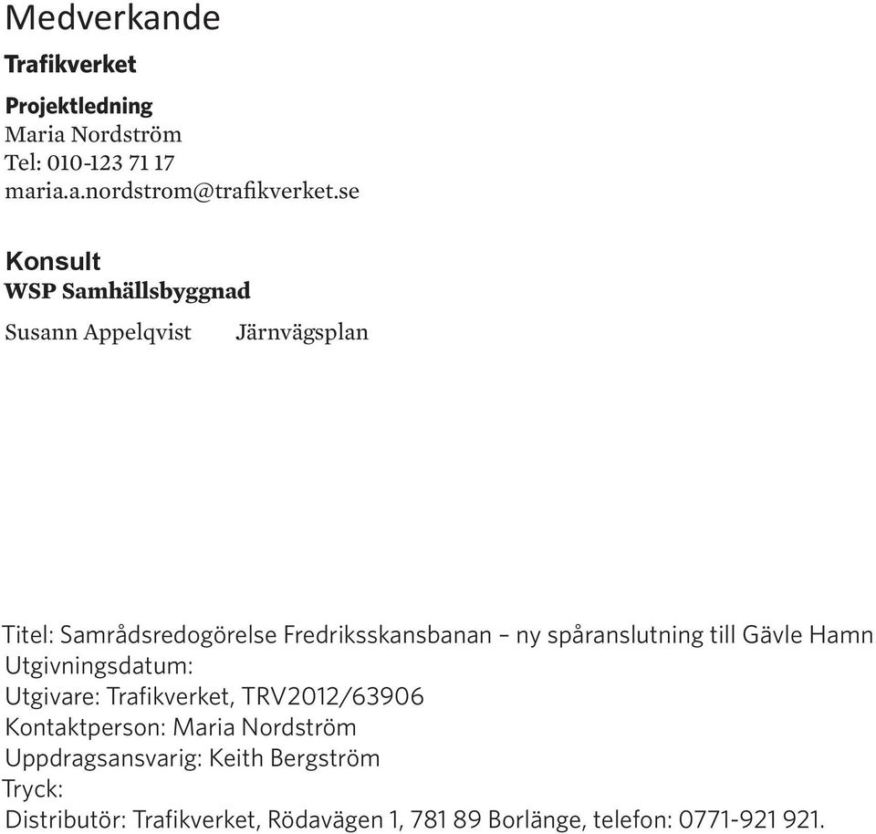 spåranslutning till Gävle Hamn Utgivningsdatum: Utgivare: Trafikverket, TRV2012/63906 Kontaktperson: Maria