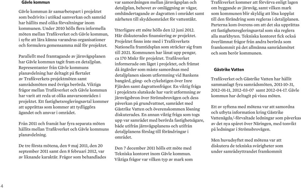 Parallellt med framtagande av järnvägsplanen har Gävle kommun tagit fram en detaljplan.