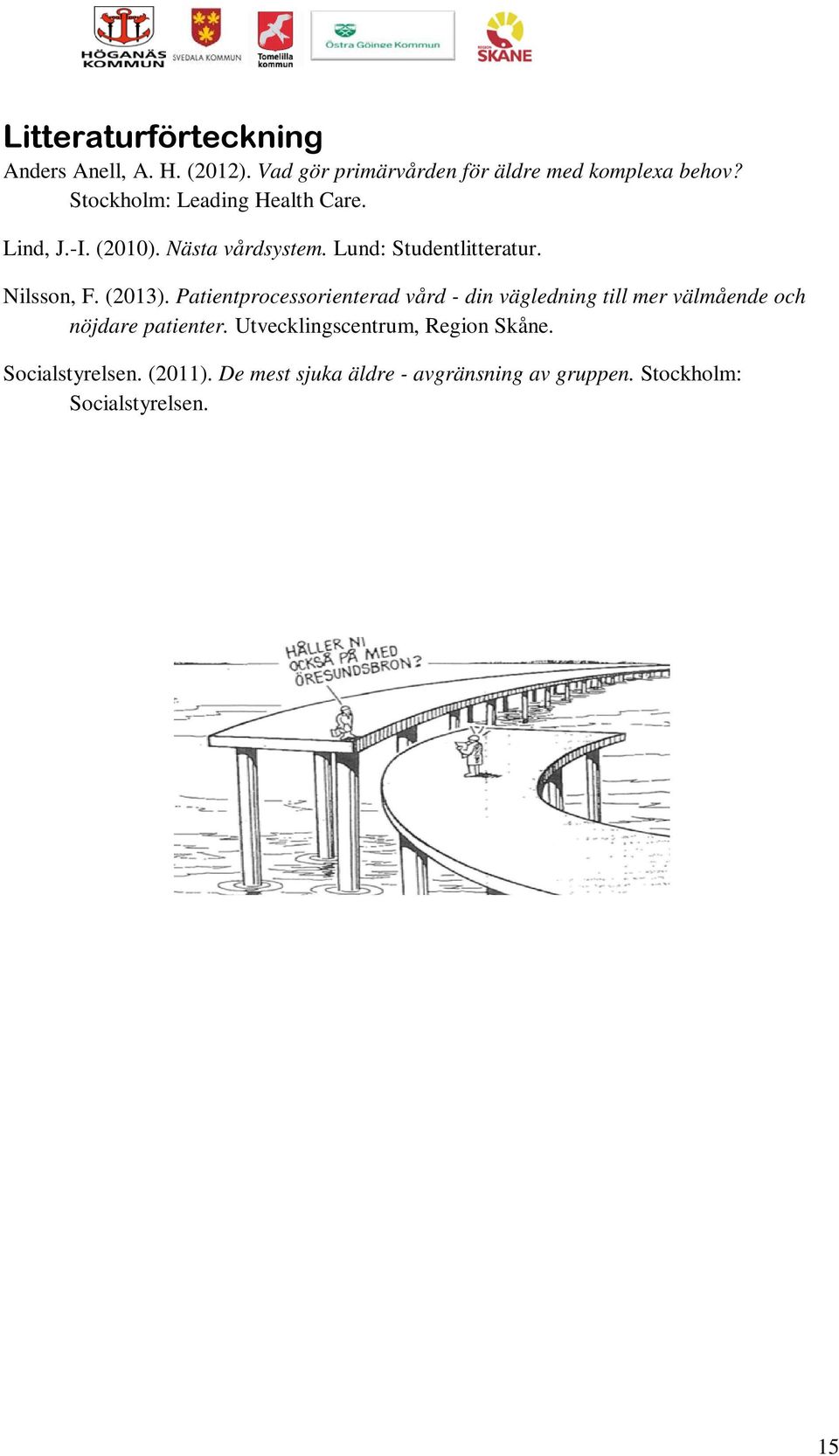 (2013). Patientprocessorienterad vård - din vägledning till mer välmående och nöjdare patienter.