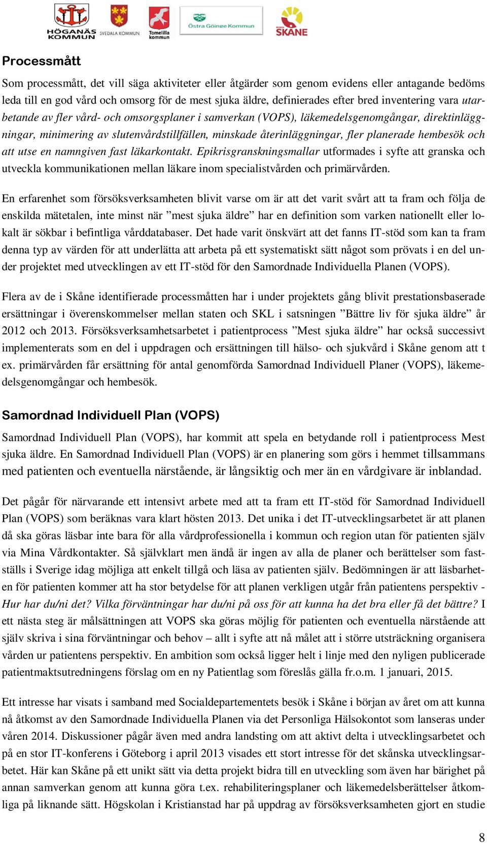 planerade hembesök och att utse en namngiven fast läkarkontakt.