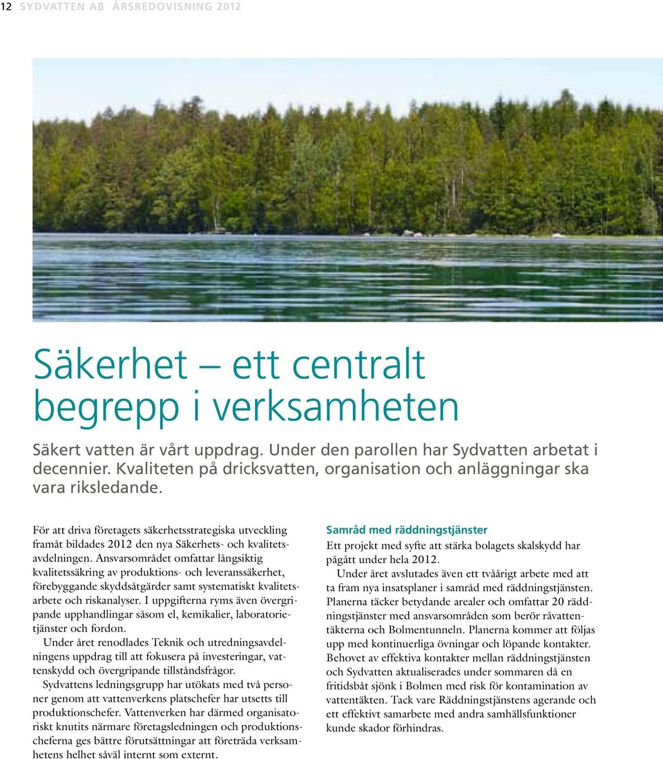 För att driva företagets säkerhetsstrategiska utveckling framåt bildades 2012 den nya Säkerhets- och kvalitetsavdelningen.