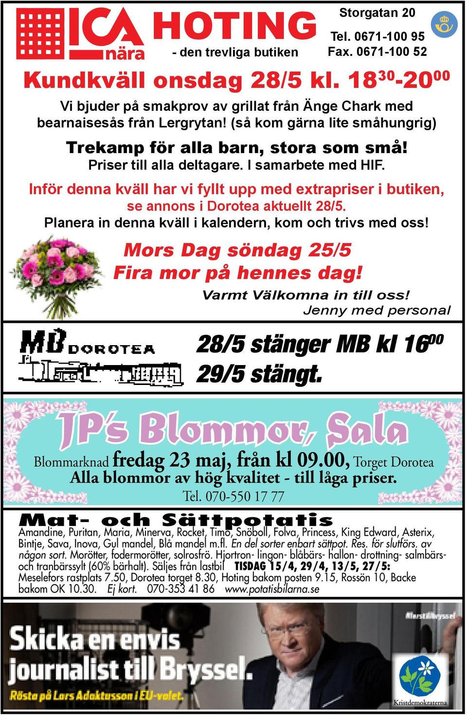 Inför denna kväll har vi fyllt upp med extrapriser i butiken, se annons i Dorotea aktuellt 28/5. Planera in denna kväll i kalendern, kom och trivs med oss! Mors Dag söndag 25/5 Fira mor på hennes dag!
