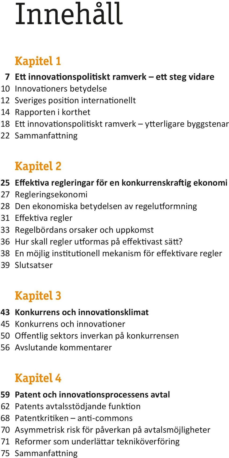 33 Regelbördans orsaker och uppkomst 36 Hur skall regler utformas på effektivast sätt?