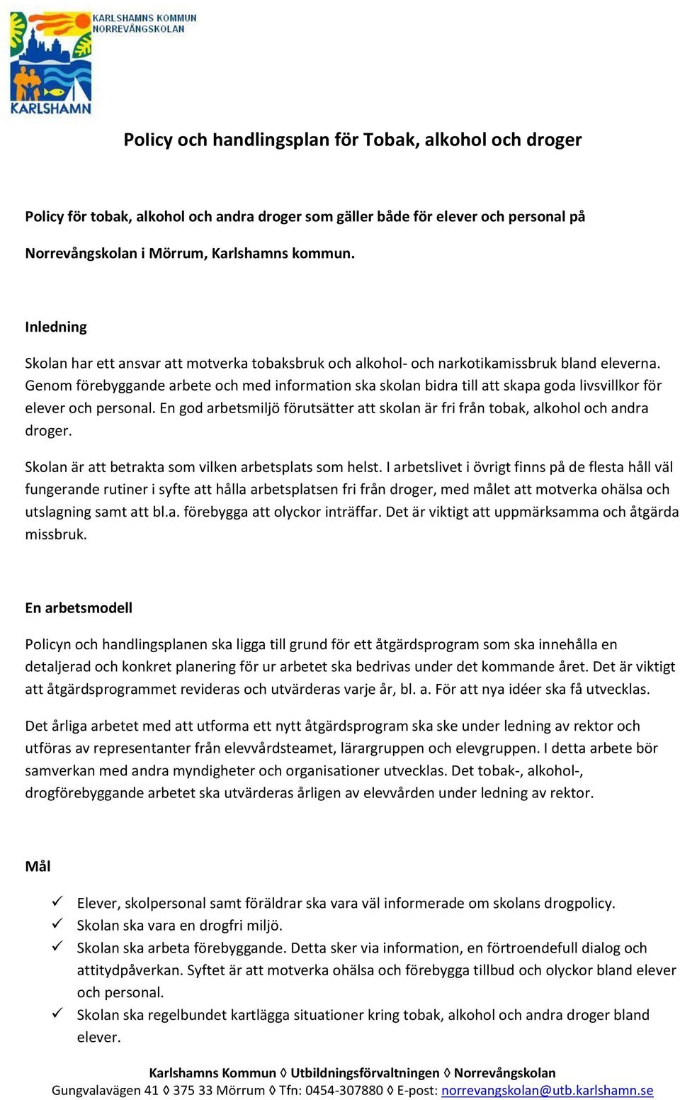 Genom förebyggande arbete och med information ska skolan bidra till att skapa goda livsvillkor för elever och personal.