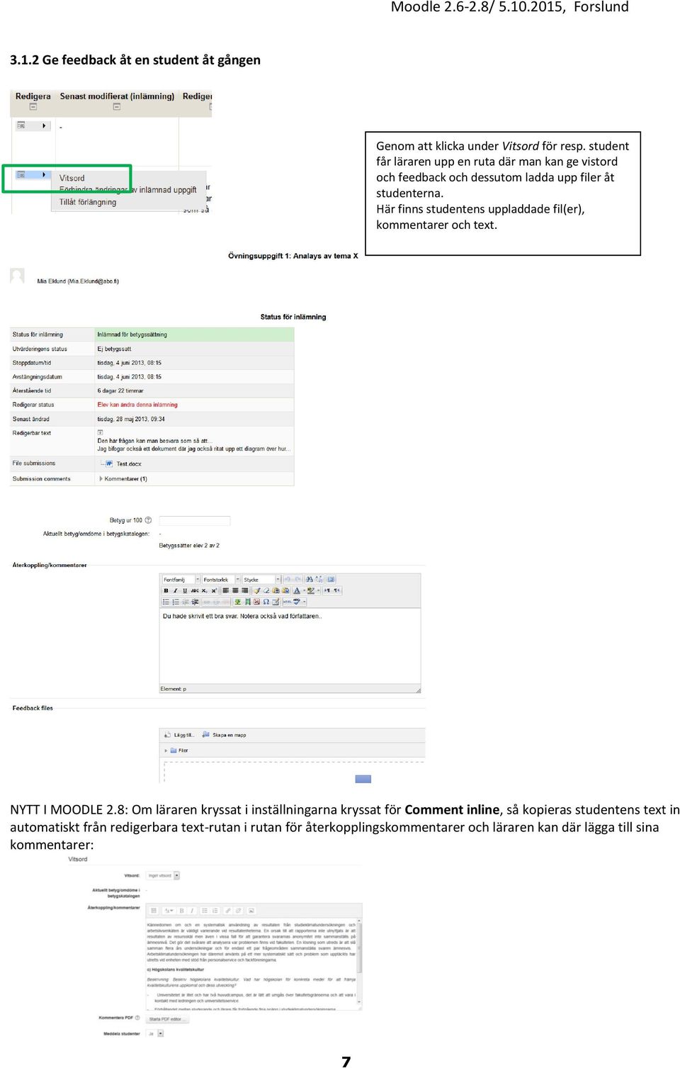 Här finns studentens uppladdade fil(er), kommentarer och text. NYTT I MOODLE 2.