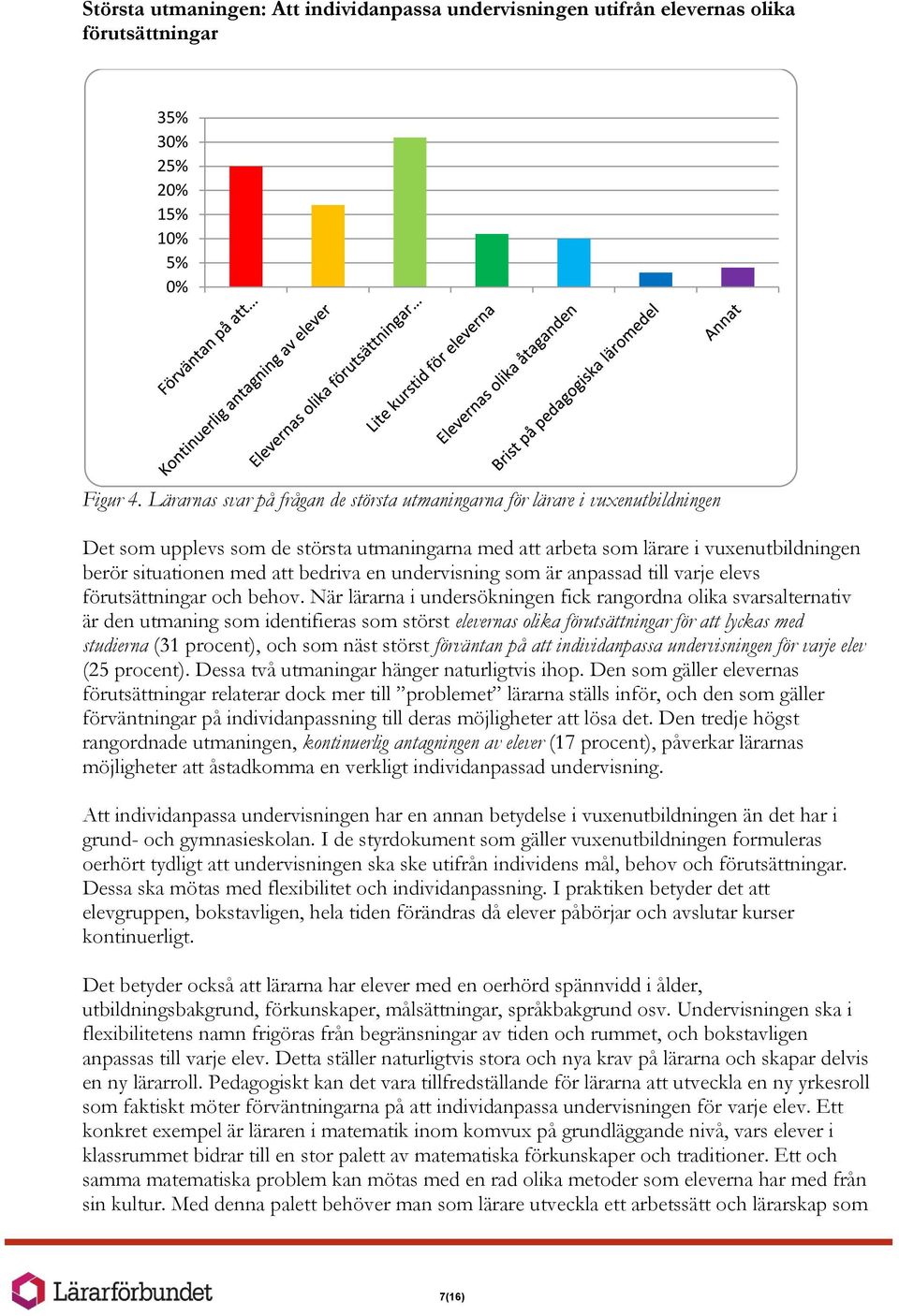 bedriva en undervisning som är anpassad till varje elevs förutsättningar och behov.