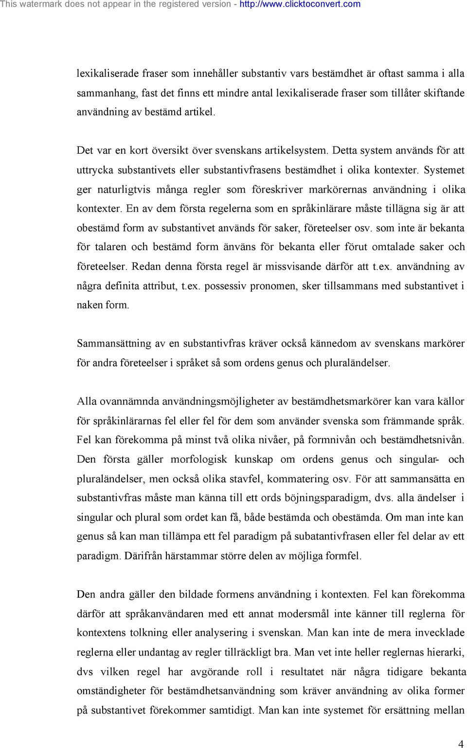 Systemet ger naturligtvis många regler som föreskriver markörernas användning i olika kontexter.