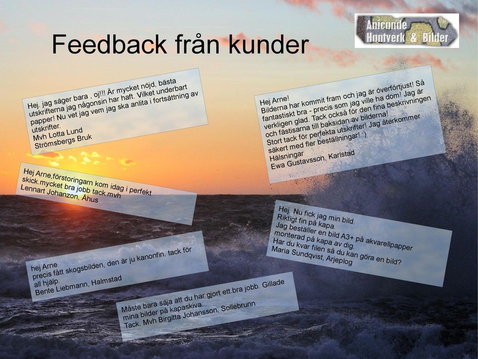 Så fantastiskt bra - precis som jag ville ha dom! Jag är verkligen glad. Tack också för den fina beskrivningen och fästisarna till baksidan av bilderna! Stort tack för perfekta utskrifter!