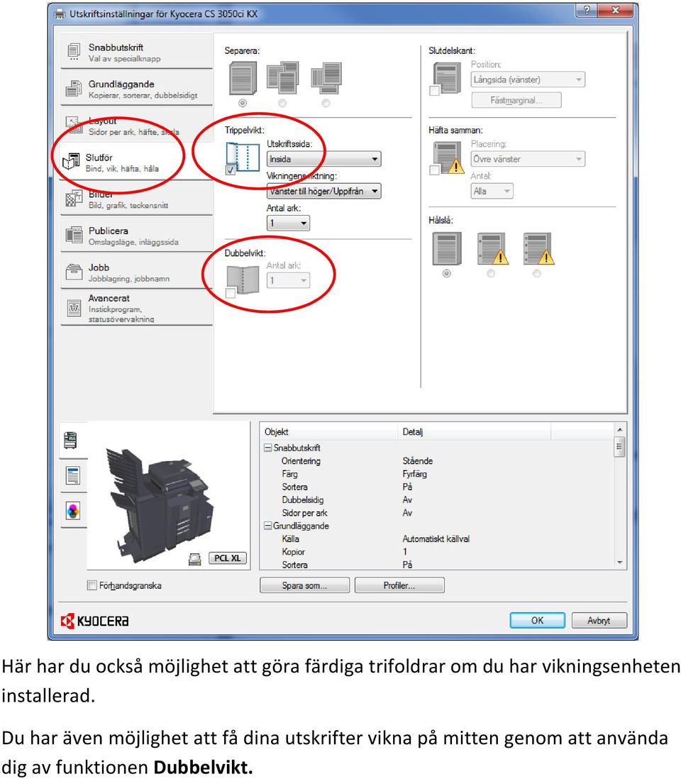 Du har även möjlighet att få dina utskrifter vikna