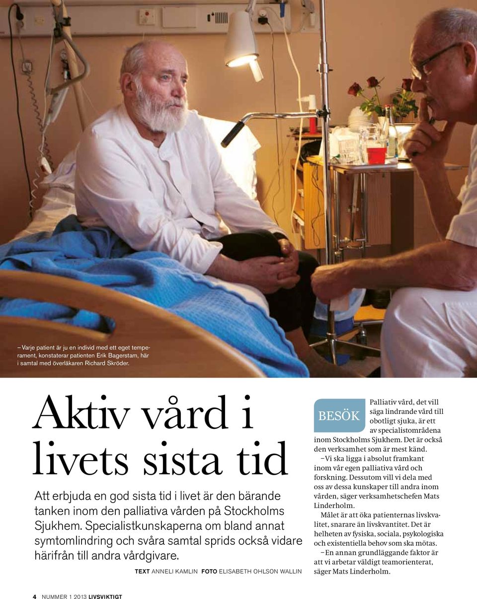 Specialistkunskaperna om bland annat symtomlindring och svåra samtal sprids också vidare härifrån till andra vårdgivare.