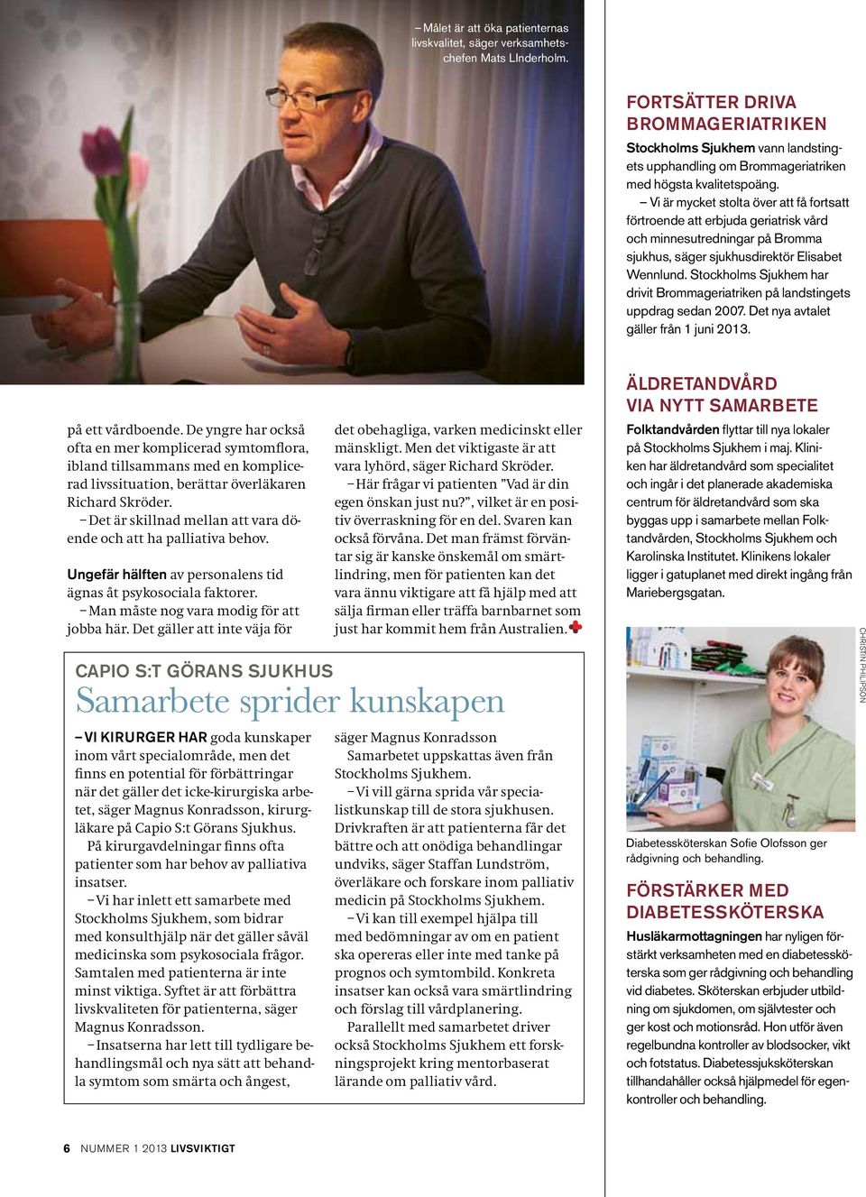 Vi är mycket stolta över att få fortsatt förtroende att erbjuda geriatrisk vård och minnesutredningar på Bromma sjukhus, säger sjukhusdirektör Elisabet Wennlund.