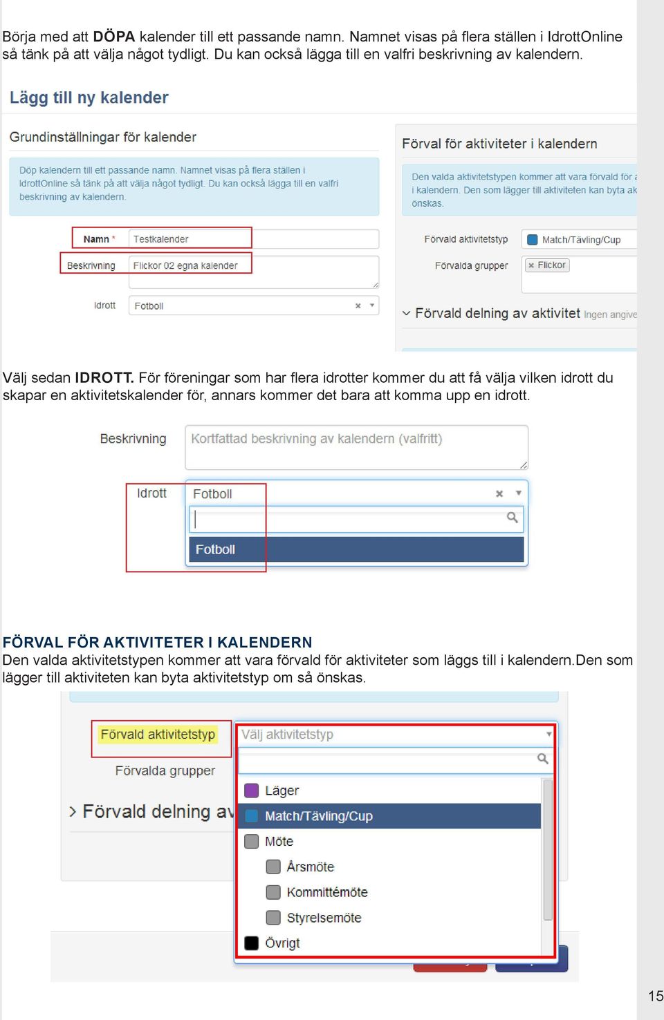 För föreningar som har flera idrotter kommer du att få välja vilken idrott du skapar en aktivitetskalender för, annars kommer det bara att