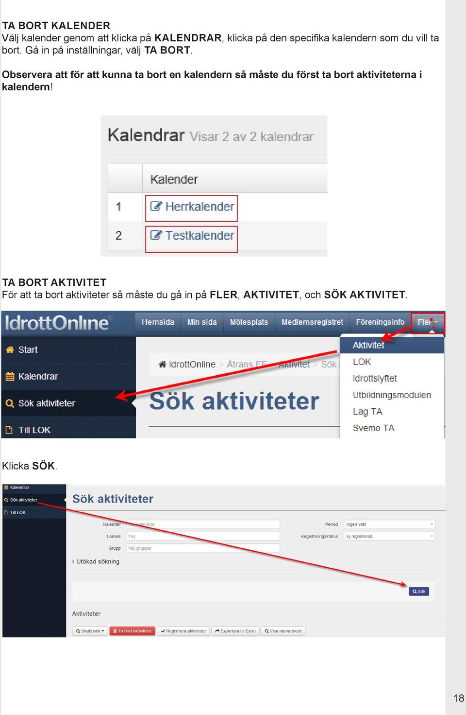 Observera att för att kunna ta bort en kalendern så måste du först ta bort aktiviteterna i