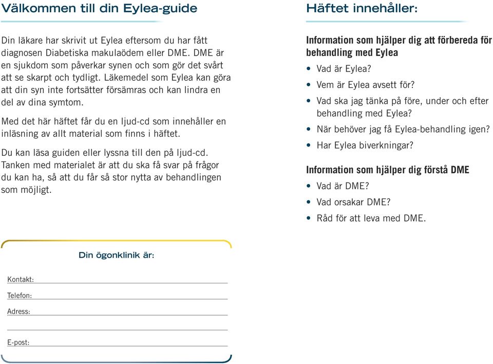 Med det här häftet får du en ljud-cd som innehåller en inläsning av allt material som finns i häftet. Du kan läsa guiden eller lyssna till den på ljud-cd.