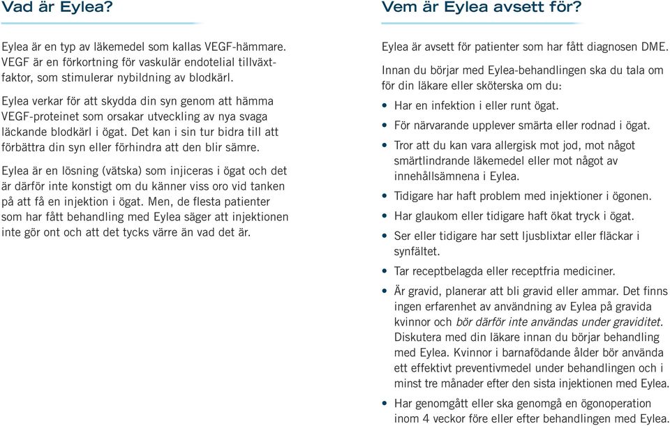 Det kan i sin tur bidra till att förbättra din syn eller förhindra att den blir sämre.