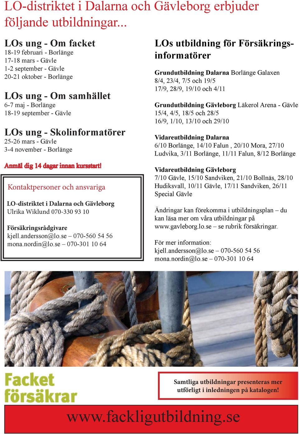 Skolinformatörer 25-26 mars - Gävle 3-4 november - Borlänge Anmäl dig 14 dagar innan kursstart!