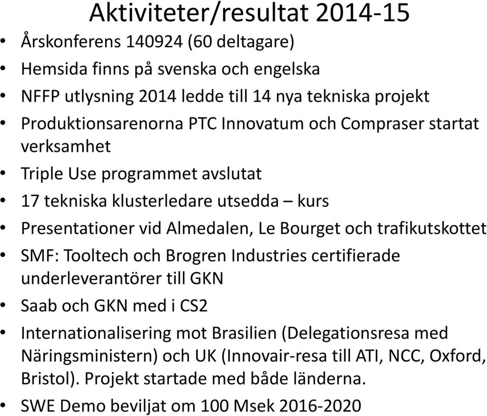 Almedalen, Le Bourget och trafikutskottet SMF: Tooltech och Brogren Industries certifierade underleverantörer till GKN Saab och GKN med i CS2 Internationalisering