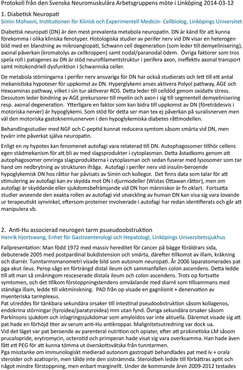 DN är känd för aq kunna förekomma i olika kliniska fenotyper.