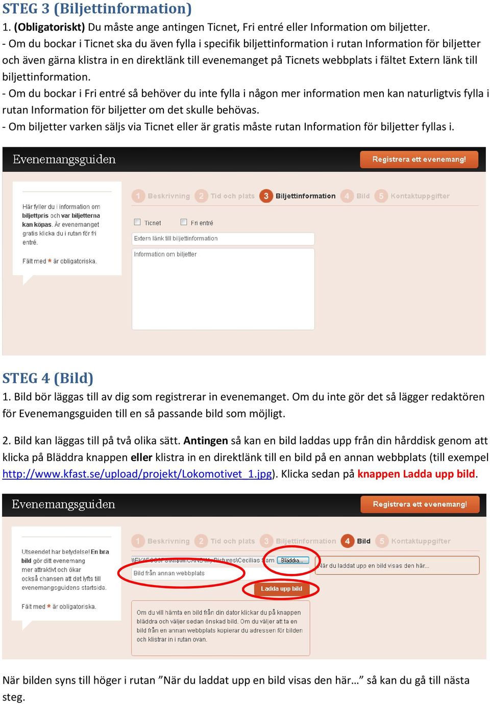 länk till biljettinformation. - Om du bockar i Fri entré så behöver du inte fylla i någon mer information men kan naturligtvis fylla i rutan Information för biljetter om det skulle behövas.