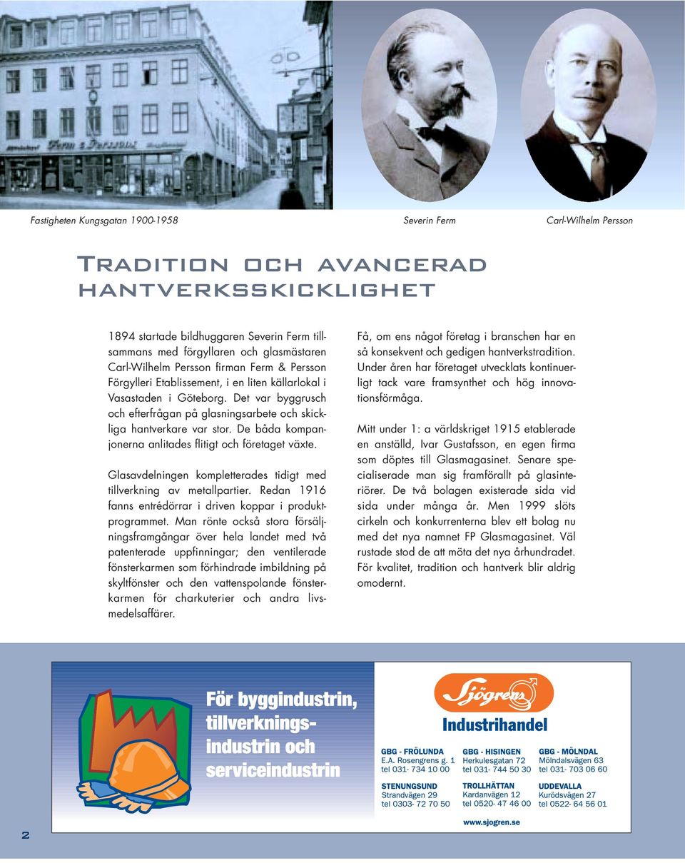 Det var byggrusch och efterfrågan på glasningsarbete och skickliga hantverkare var stor. De båda kompanjonerna anlitades flitigt och företaget växte.