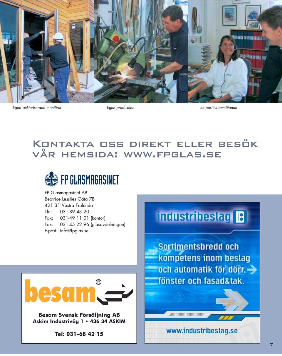 se FP Glasmagasinet AB Beatrice Lesslies Gata 7B 421 31 Västra Frölunda Tfn: 031-89 43 20 Fax: