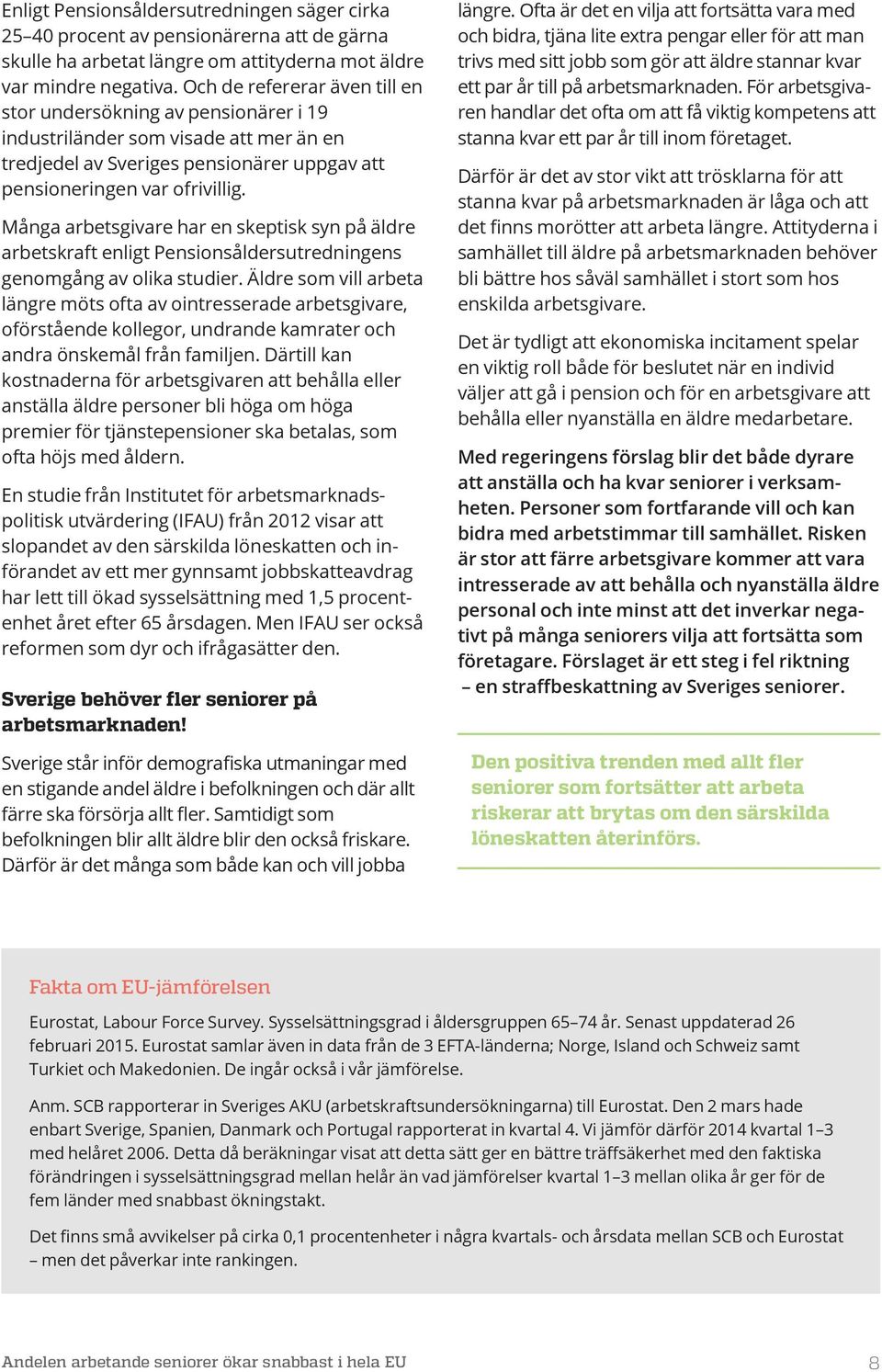 Många arbetsgivare har en skeptisk syn på äldre arbetskraft enligt Pensionsåldersutredningens genomgång av olika studier.