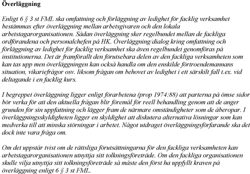 Överläggning/dialog kring omfattning och förläggning av ledighet för facklig verksamhet ska även regelbundet genomföras på institutionerna.