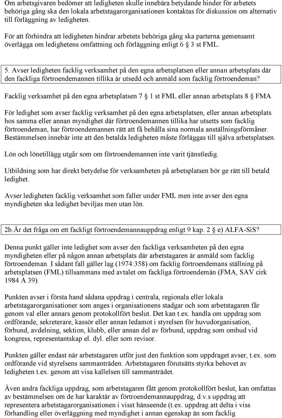 Avser ledigheten facklig verksamhet på den egna arbetsplatsen eller annan arbetsplats där den fackliga förtroendemannen tillika är utsedd och anmäld som facklig förtroendeman?