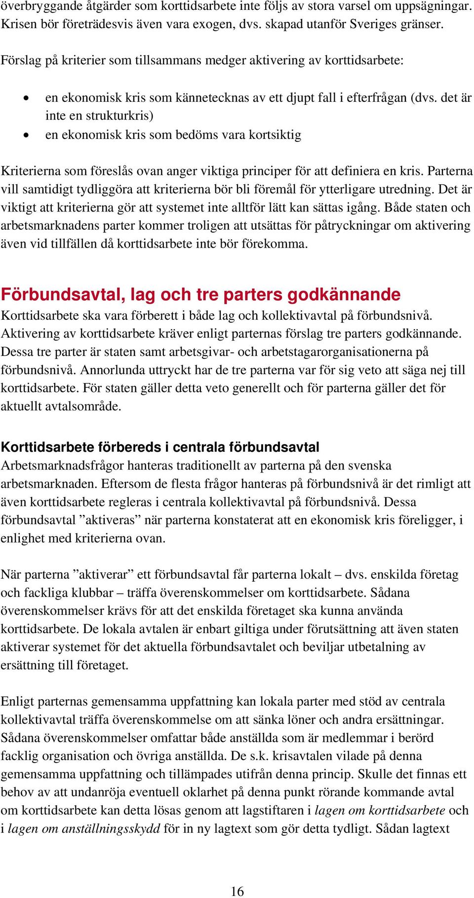 det är inte en strukturkris) en ekonomisk kris som bedöms vara kortsiktig Kriterierna som föreslås ovan anger viktiga principer för att definiera en kris.