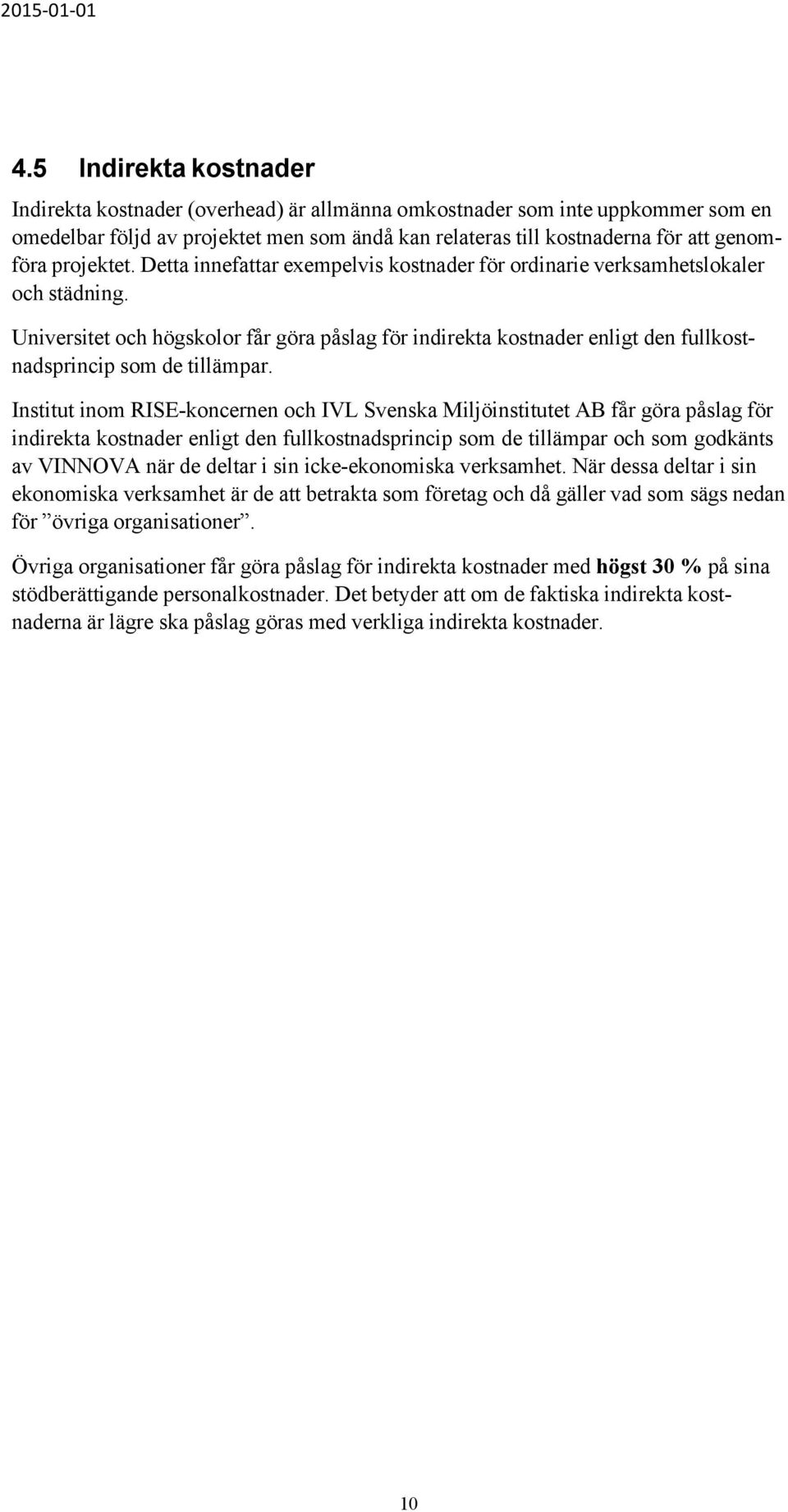 Universitet och högskolor får göra påslag för indirekta kostnader enligt den fullkostnadsprincip som de tillämpar.