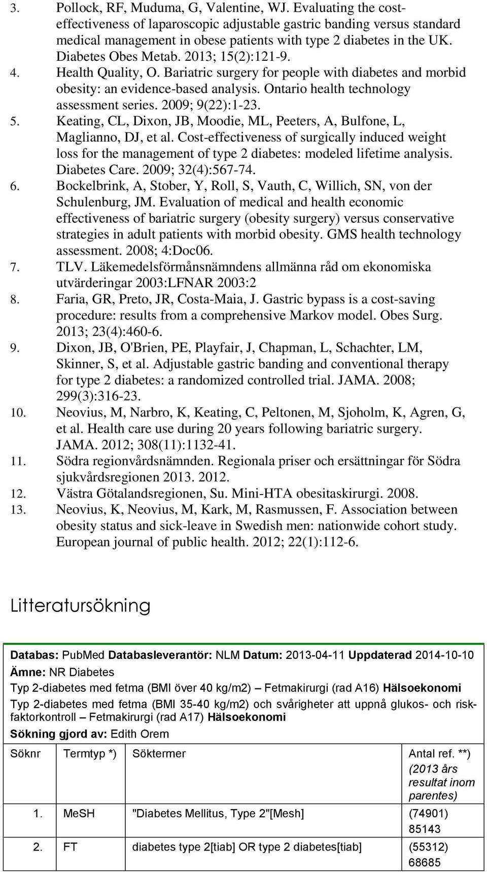 4. Health Quality, O. Bariatric surgery for people with diabetes and morbid obesity: an evidence-based analysis. Ontario health technology assessment series. 2009; 9(22):1-23. 5.