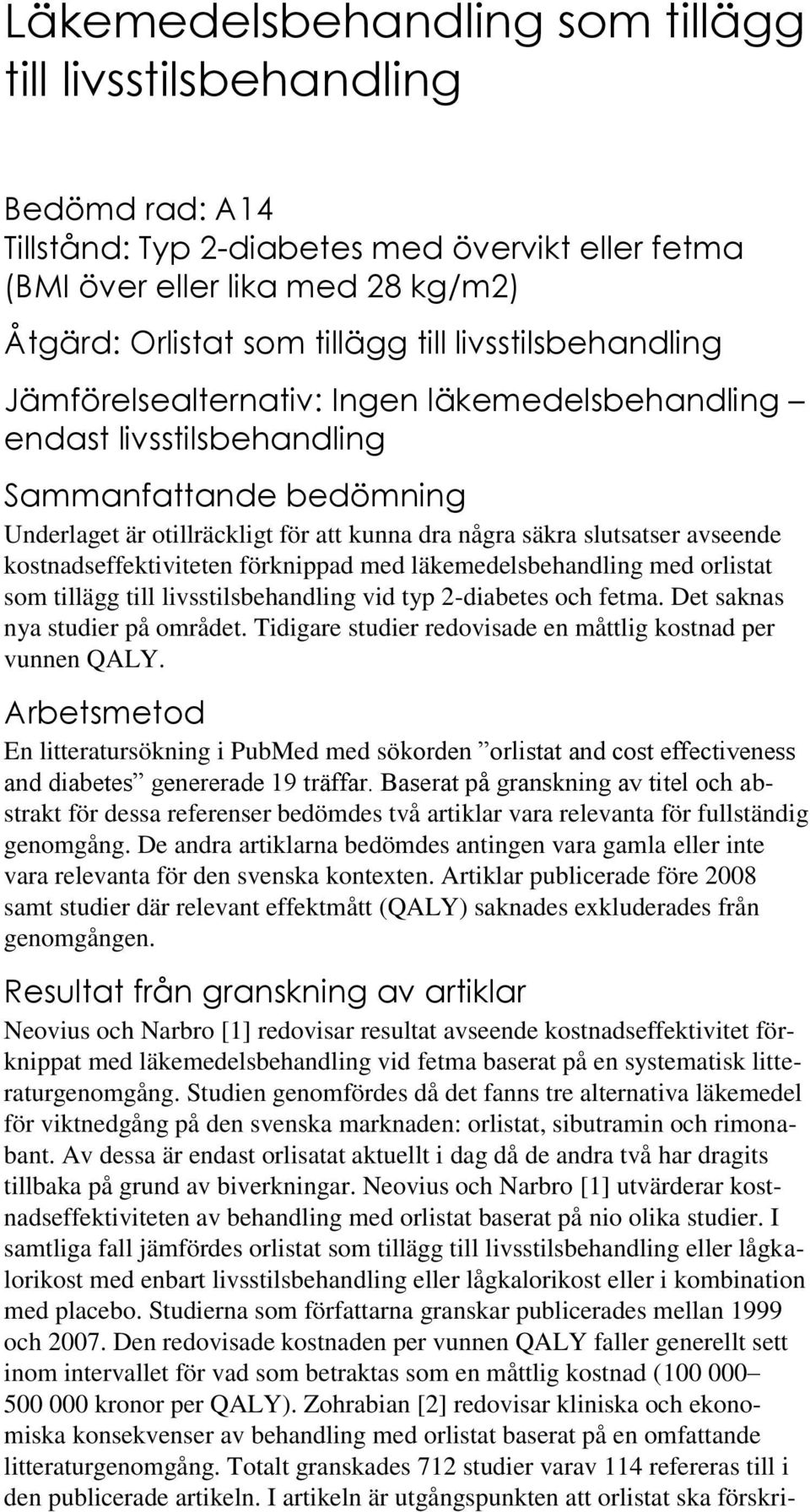 kostnadseffektiviteten förknippad med läkemedelsbehandling med orlistat som tillägg till livsstilsbehandling vid typ 2-diabetes och fetma. Det saknas nya studier på området.