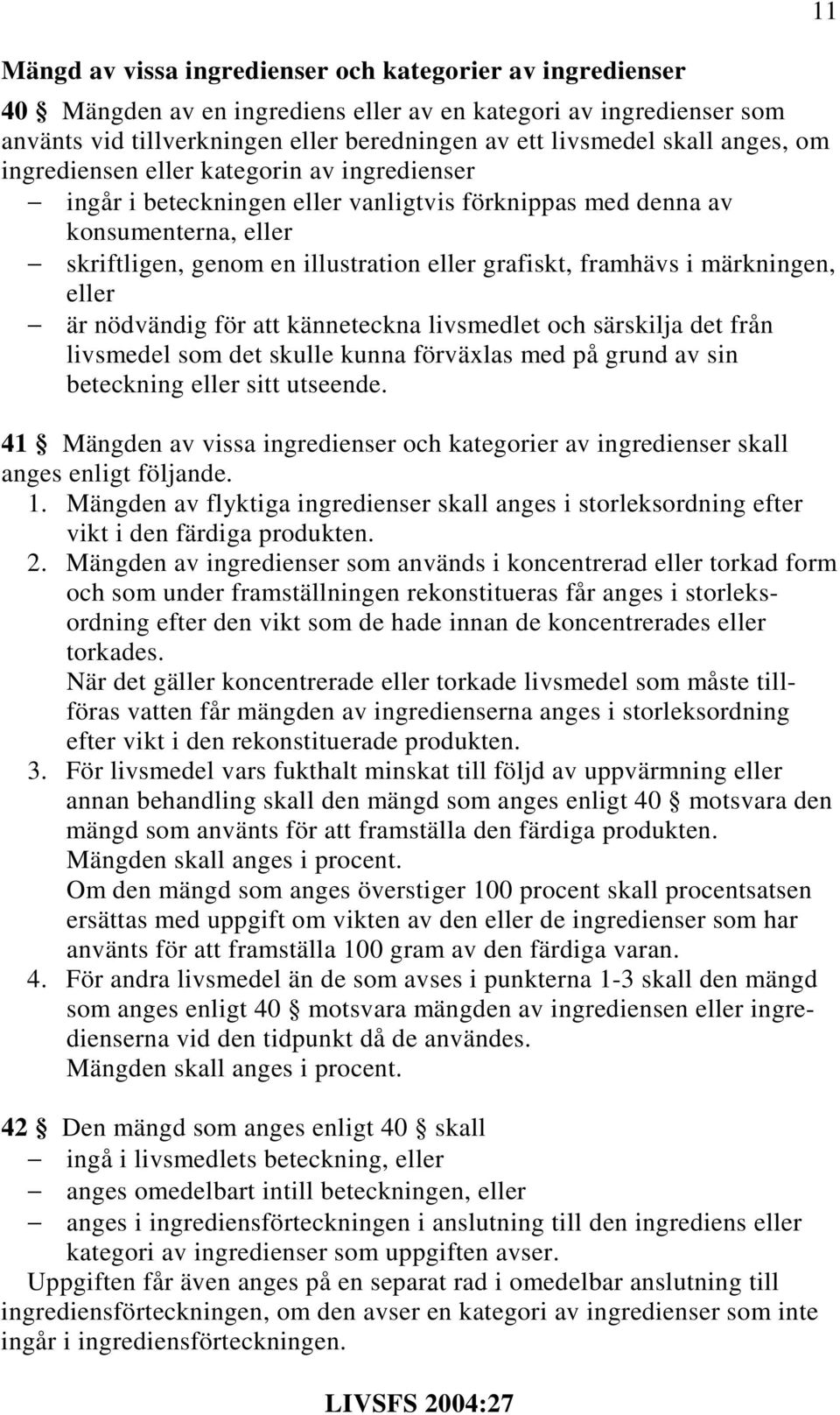 märkningen, eller är nödvändig för att känneteckna livsmedlet och särskilja det från livsmedel som det skulle kunna förväxlas med på grund av sin beteckning eller sitt utseende.