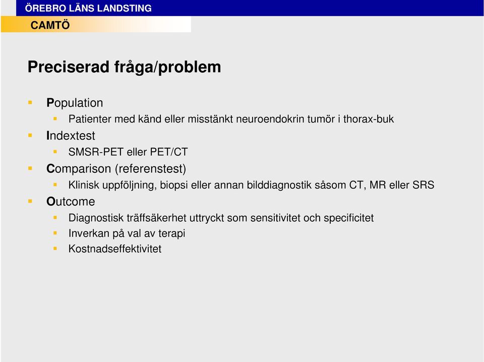 uppföljning, biopsi eller annan bilddiagnostik såsom CT, MR eller SRS Outcome Diagnostisk