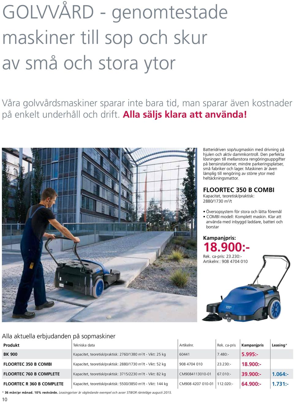 Den perfekta lösningen till mellanstora rengöringsuppgifter på bensinstationer, mindre parkeringsplatser, små fabriker och lager.