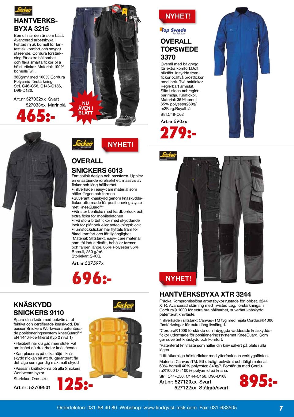 Art.nr 527032xx Svart 527033xx Marinblå 465:- NU ÄVEN I BLÅTT OVERALL TOPSWEDE 3370 Overall med bälgrygg för extra komfort.dolt blixtlås. Insydda framfickor ochtvå bröstfickor med lock. Två bakfickor.
