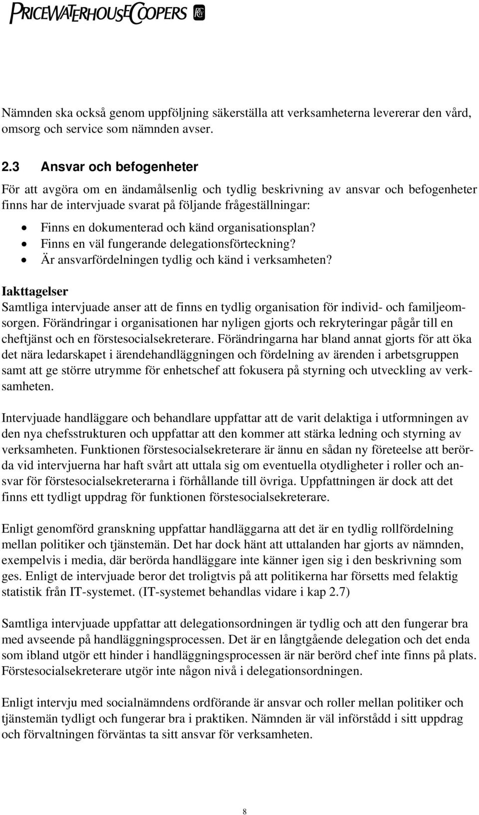 känd organisationsplan? Finns en väl fungerande delegationsförteckning? Är ansvarfördelningen tydlig och känd i verksamheten?